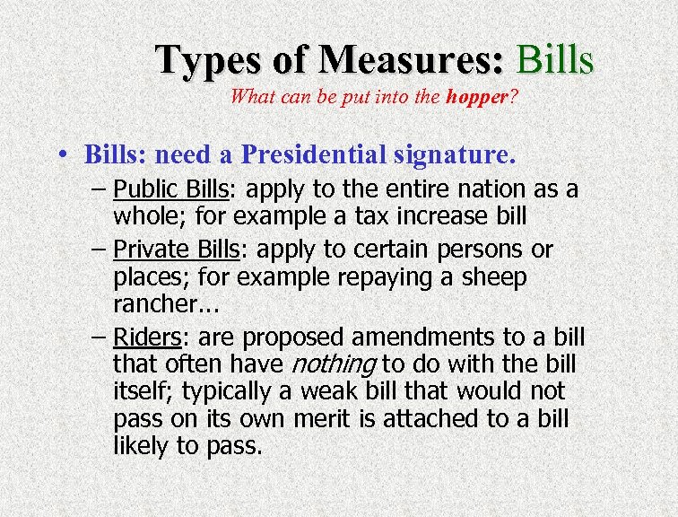 Types of Measures: Bills What can be put into the hopper? • Bills: need
