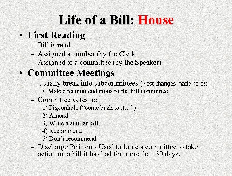 Life of a Bill: House • First Reading – Bill is read – Assigned