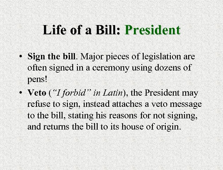 Life of a Bill: President • Sign the bill. Major pieces of legislation are
