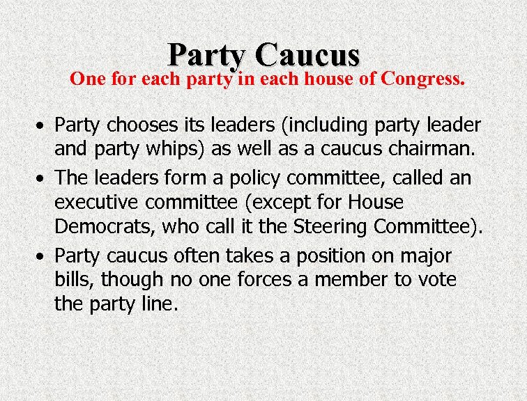 Party Caucus One for each party in each house of Congress. • Party chooses