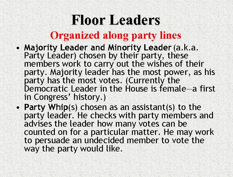 Floor Leaders Organized along party lines • Majority Leader and Minority Leader (a. k.