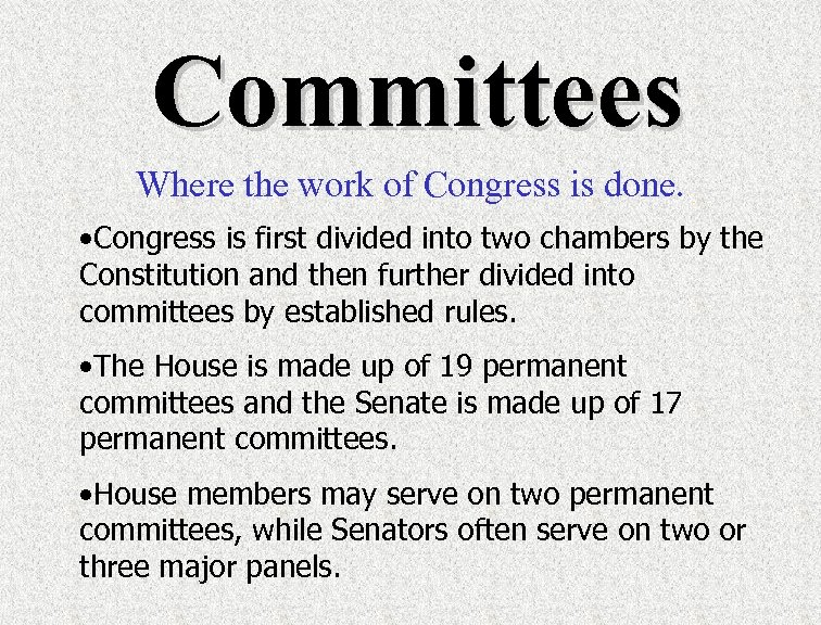 Committees Where the work of Congress is done. • Congress is first divided into