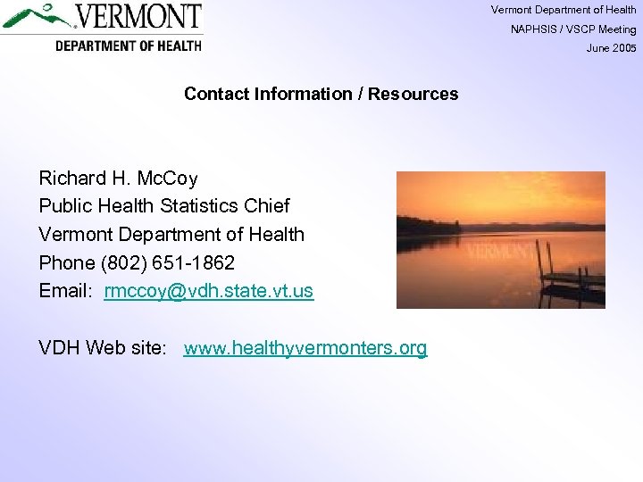 Vermont Department of Health NAPHSIS / VSCP Meeting June 2005 Contact Information / Resources