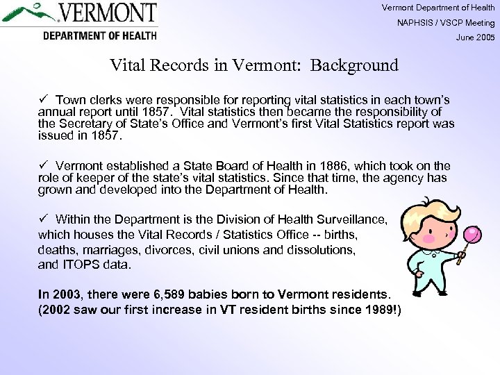 Vermont Department of Health NAPHSIS / VSCP Meeting June 2005 Vital Records in Vermont: