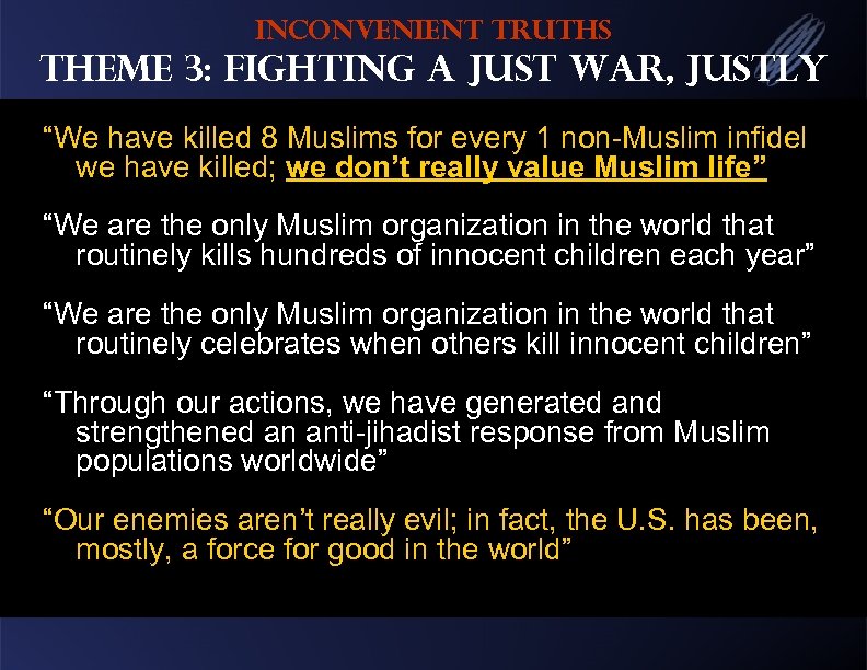 Inconvenient Truths Theme 3: Fighting a Just War, Justly “We have killed 8 Muslims
