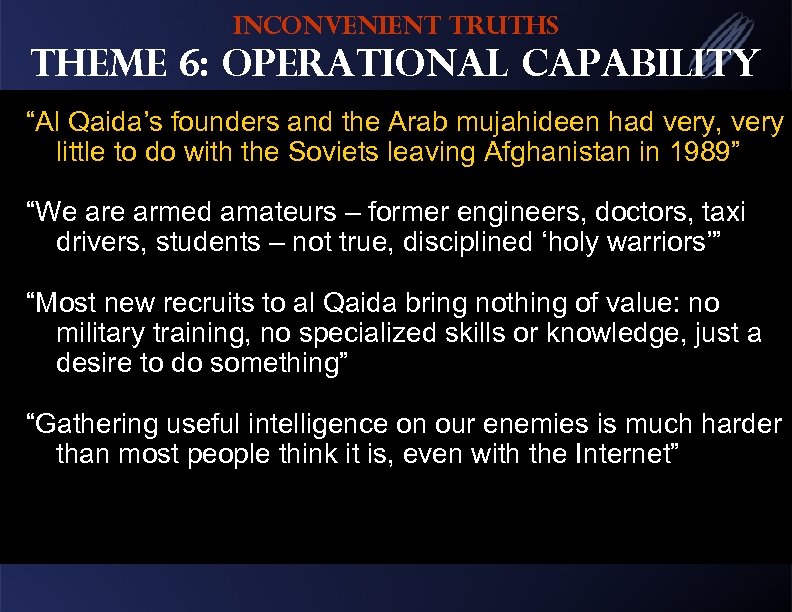 Inconvenient Truths Theme 6: Operational Capability “Al Qaida’s founders and the Arab mujahideen had