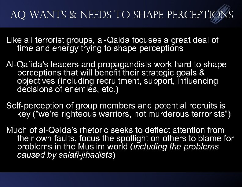 AQ Wants & Needs to Shape Perceptions Like all terrorist groups, al-Qaida focuses a
