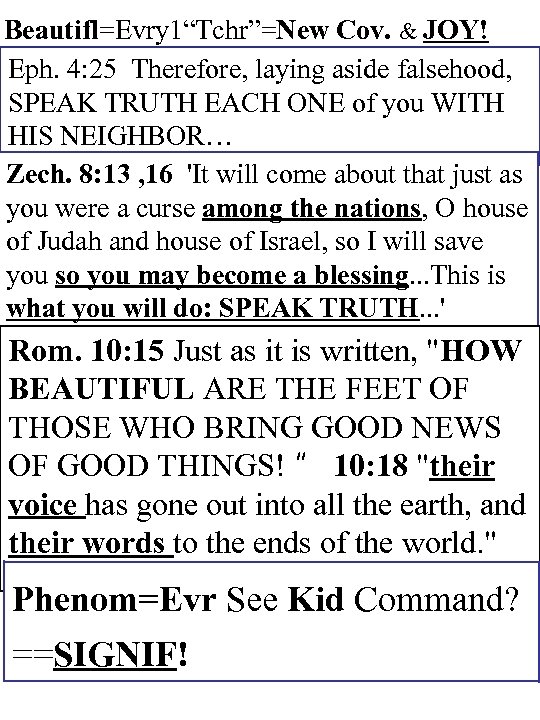 Beautifl=Evry 1“Tchr”=New Cov. & JOY! Eph. 4: 25 Therefore, laying aside falsehood, SPEAK TRUTH