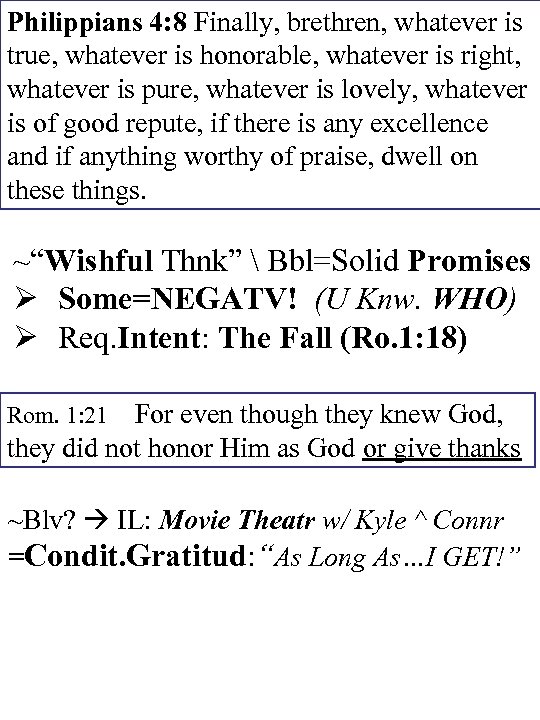 Philippians 4: 8 Finally, brethren, whatever is true, whatever is honorable, whatever is right,