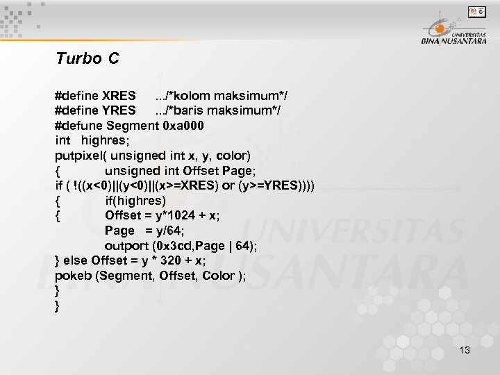Turbo C #define XRES. . . /*kolom maksimum*/ #define YRES. . . /*baris maksimum*/