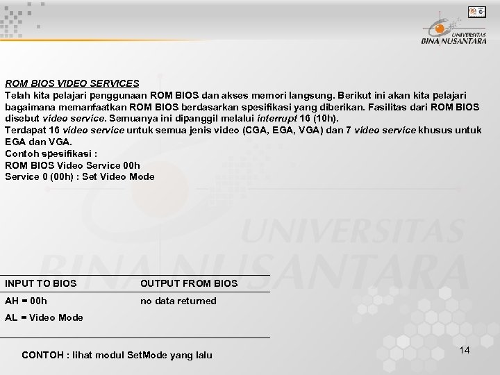 ROM BIOS VIDEO SERVICES Telah kita pelajari penggunaan ROM BIOS dan akses memori langsung.