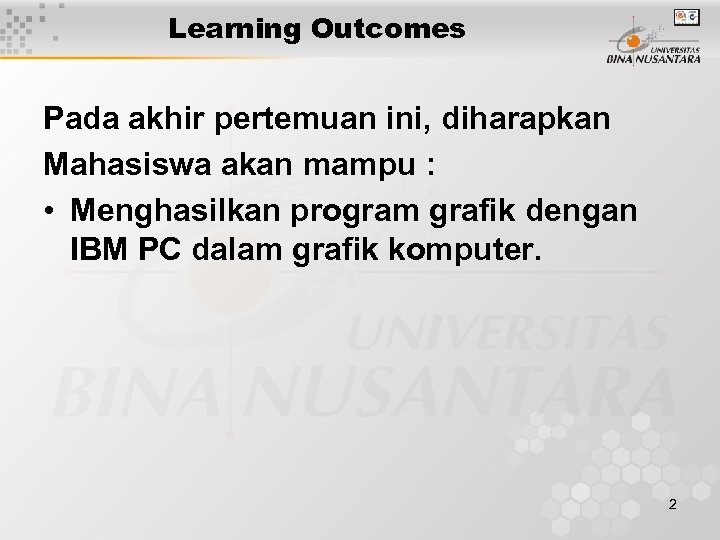 Learning Outcomes Pada akhir pertemuan ini, diharapkan Mahasiswa akan mampu : • Menghasilkan program
