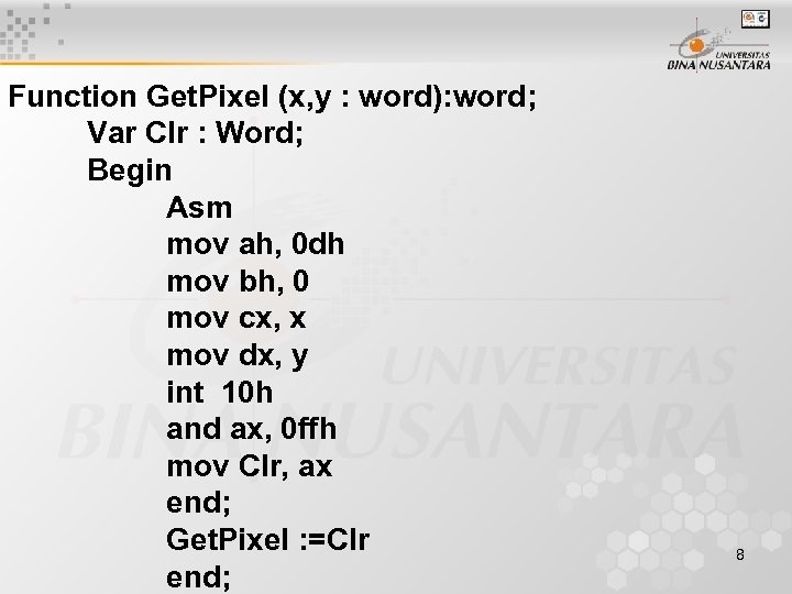 Function Get. Pixel (x, y : word): word; Var Clr : Word; Begin Asm