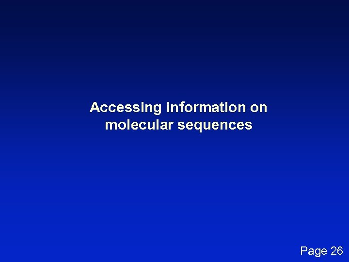 Accessing information on molecular sequences Page 26 