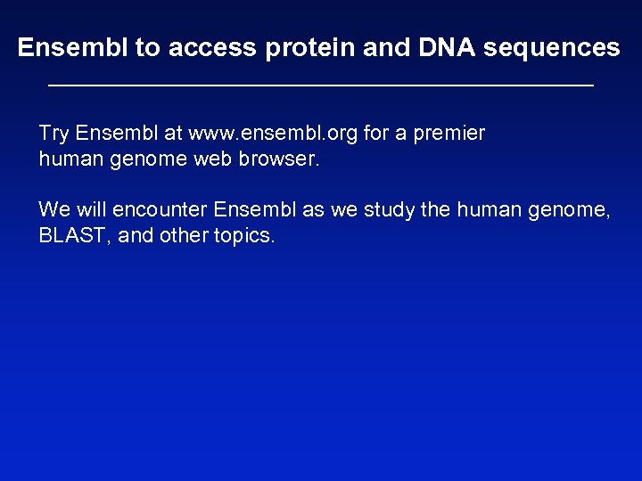 Ensembl to access protein and DNA sequences Try Ensembl at www. ensembl. org for