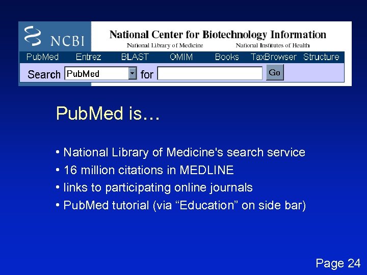 Pub. Med is… • National Library of Medicine's search service • 16 million citations