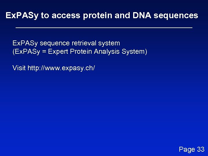 Ex. PASy to access protein and DNA sequences Ex. PASy sequence retrieval system (Ex.