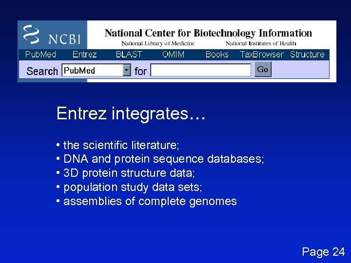 Entrez integrates… • the scientific literature; • DNA and protein sequence databases; • 3
