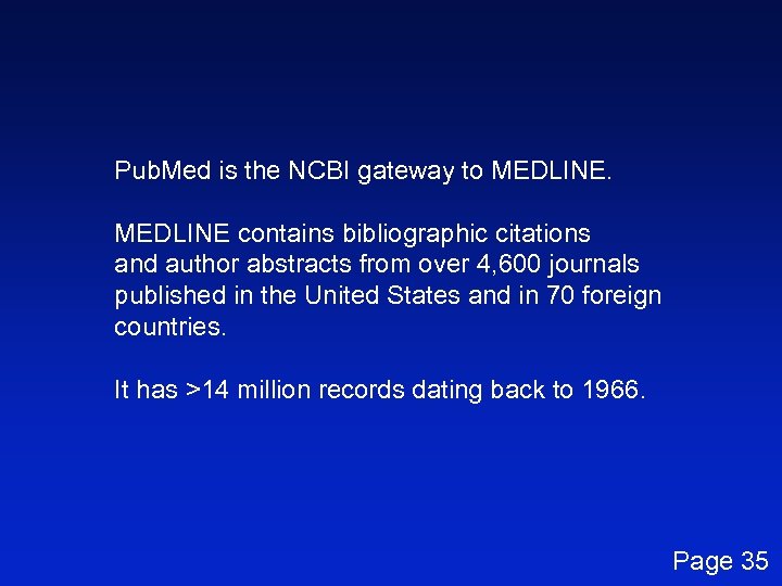 Pub. Med is the NCBI gateway to MEDLINE contains bibliographic citations and author abstracts