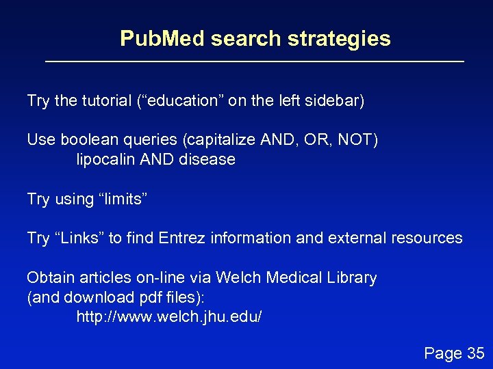 Pub. Med search strategies Try the tutorial (“education” on the left sidebar) Use boolean