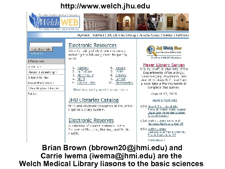 http: //www. welch. jhu. edu Brian Brown (bbrown 20@jhmi. edu) and Carrie Iwema (iwema@jhmi.