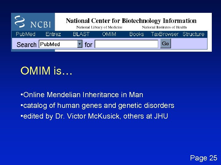 OMIM is… • Online Mendelian Inheritance in Man • catalog of human genes and