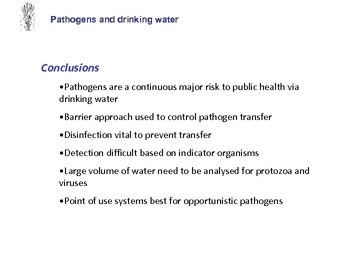 Pathogens and drinking water Conclusions • Pathogens are a continuous major risk to public