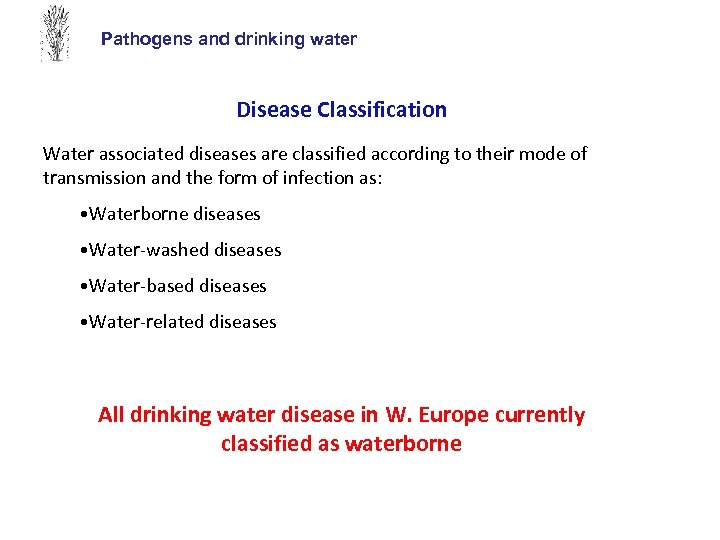 Pathogens and drinking water Disease Classification Water associated diseases are classified according to their