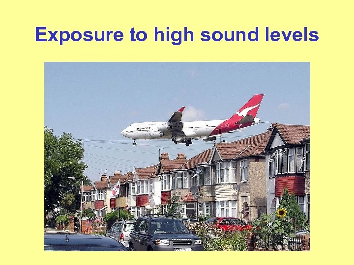 Exposure to high sound levels 