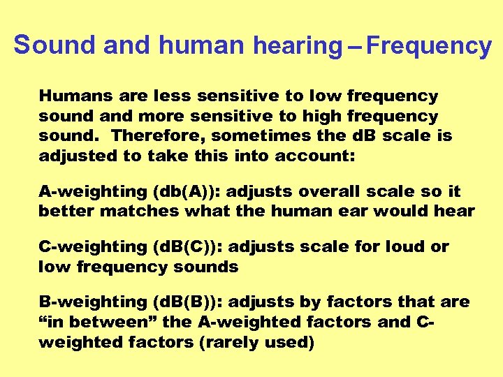 Sound and human hearing – Frequency Humans are less sensitive to low frequency sound