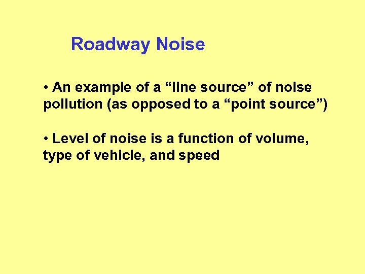 Roadway Noise • An example of a “line source” of noise pollution (as opposed