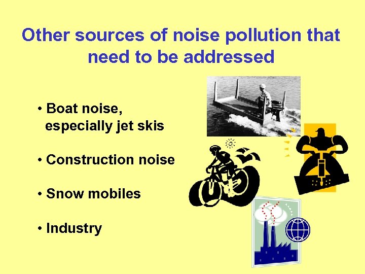 Other sources of noise pollution that need to be addressed • Boat noise, especially