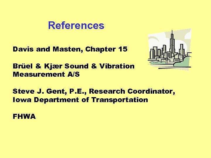 References Davis and Masten, Chapter 15 Brüel & Kjær Sound & Vibration Measurement A/S