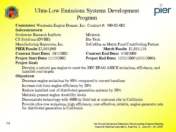 Ultra-Low Emissions Systems Development Program Contractor: Waukesha Engine Dresser, Inc. Contract #: 500 -02