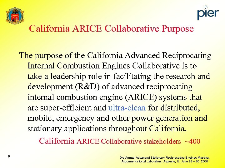 California ARICE Collaborative Purpose The purpose of the California Advanced Reciprocating Internal Combustion Engines