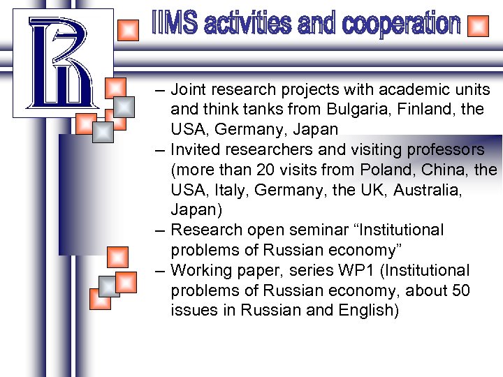 – Joint research projects with academic units and think tanks from Bulgaria, Finland, the