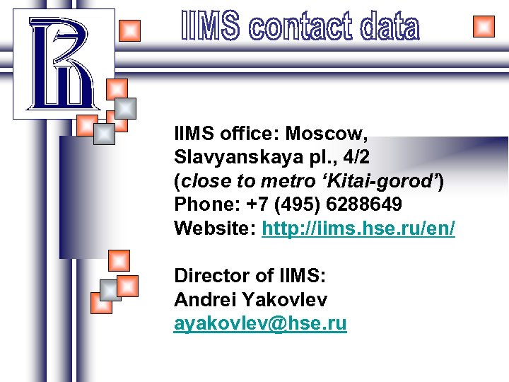 IIMS office: Moscow, Slavyanskaya pl. , 4/2 (close to metro ‘Kitai-gorod’) Phone: +7 (495)