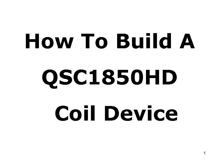 How To Build A QSC 1850 HD Coil Device 1 