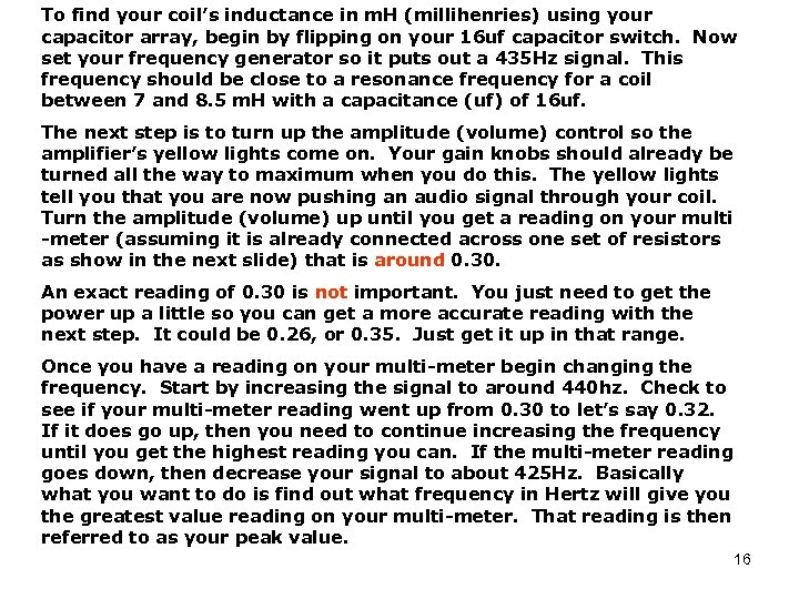 To find your coil’s inductance in m. H (millihenries) using your capacitor array, begin