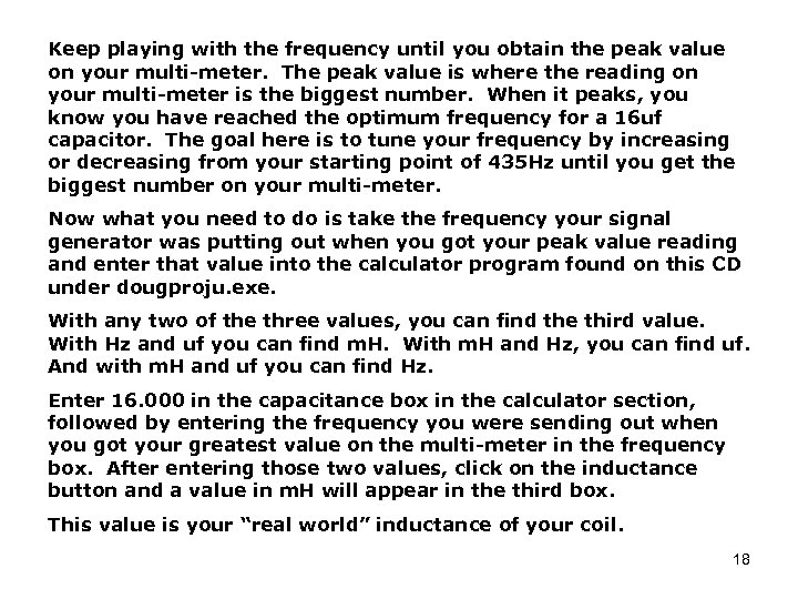 Keep playing with the frequency until you obtain the peak value on your multi-meter.