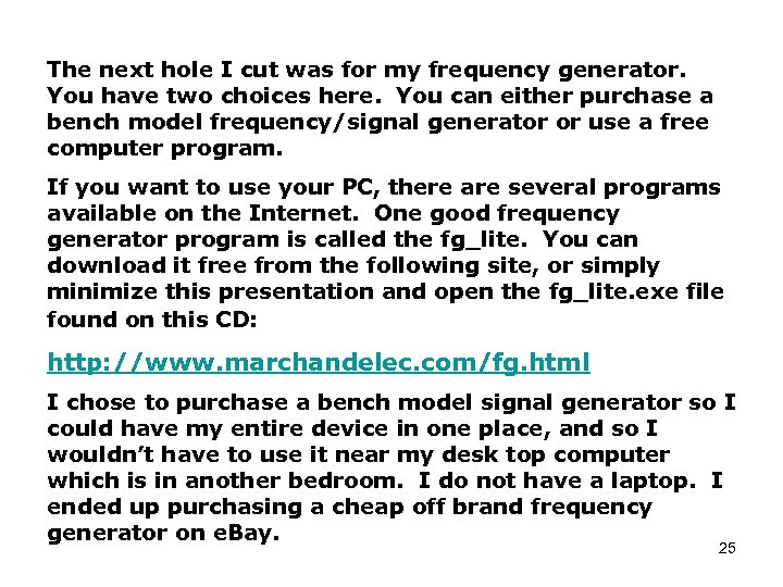 The next hole I cut was for my frequency generator. You have two choices