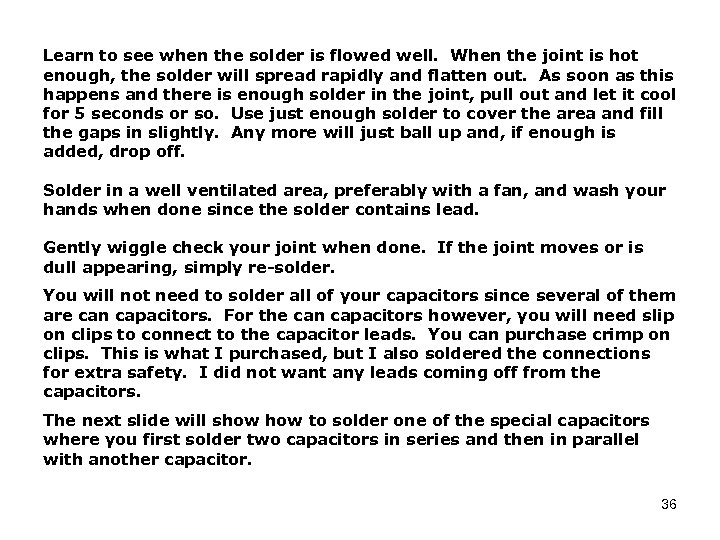 Learn to see when the solder is flowed well. When the joint is hot