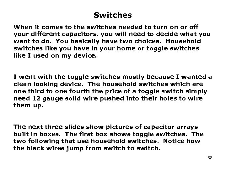 Switches When it comes to the switches needed to turn on or off your