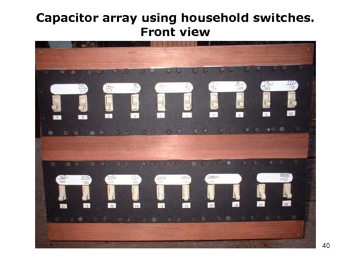 Capacitor array using household switches. Front view 40 