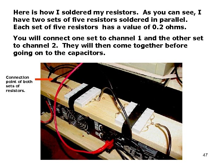 Here is how I soldered my resistors. As you can see, I have two