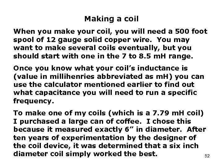 Making a coil When you make your coil, you will need a 500 foot