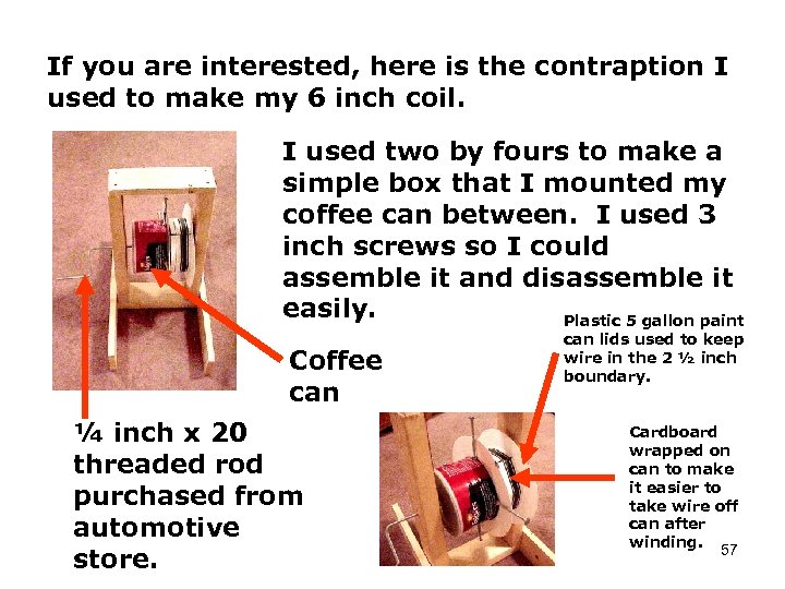 If you are interested, here is the contraption I used to make my 6