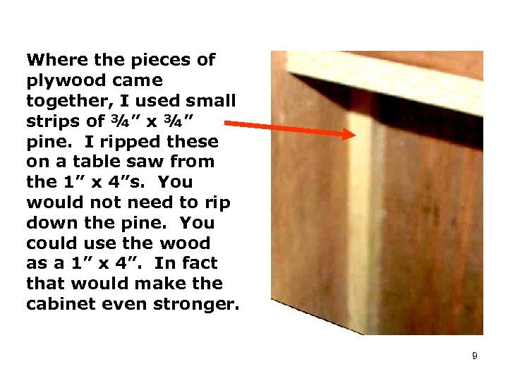 Where the pieces of plywood came together, I used small strips of ¾” x