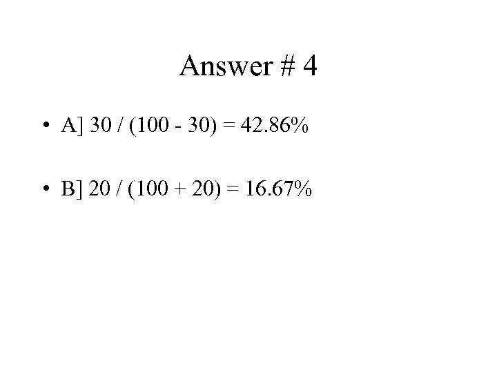 Answer # 4 • A] 30 / (100 - 30) = 42. 86% •