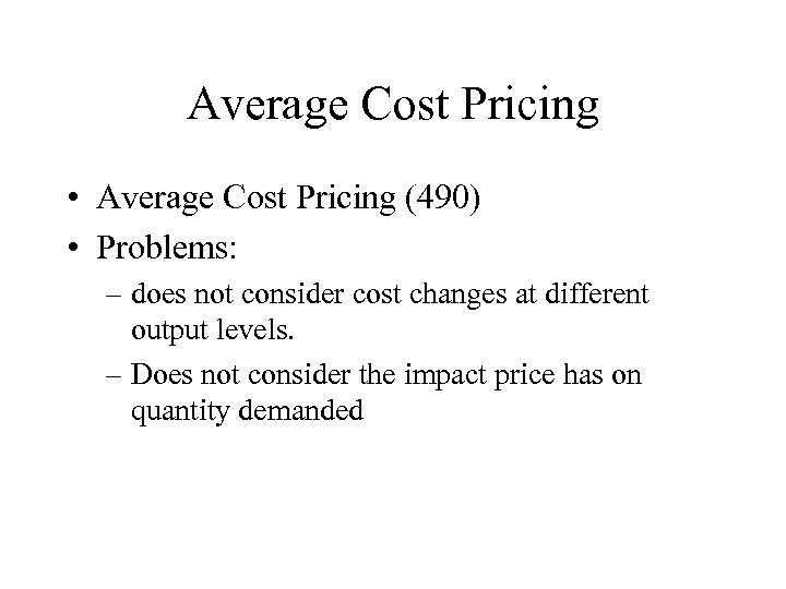Average Cost Pricing • Average Cost Pricing (490) • Problems: – does not consider
